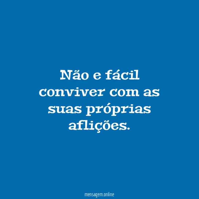 Não e fácil conviver com as suas próprias