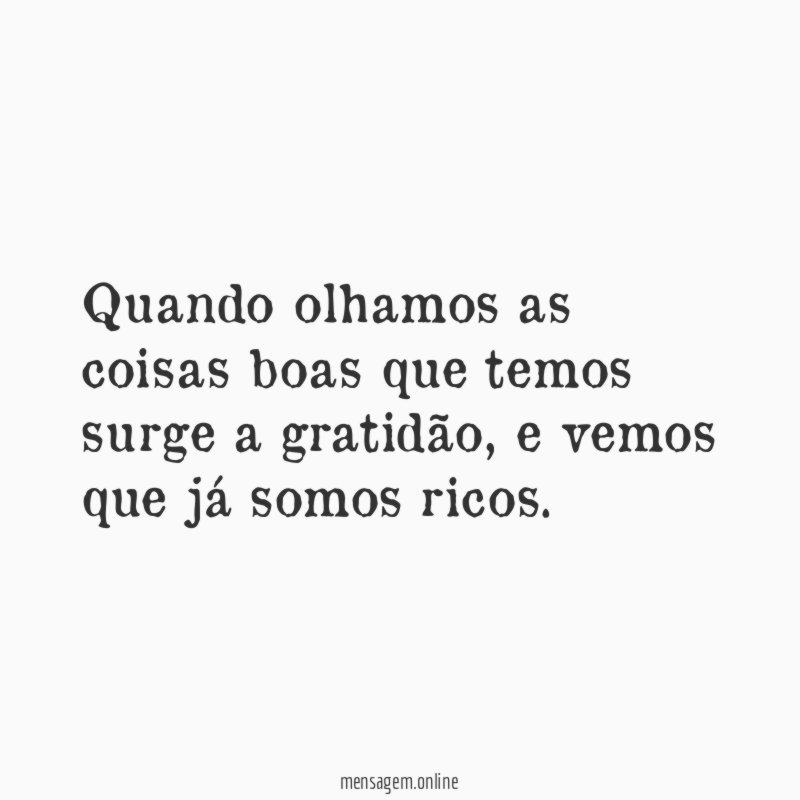 Quando olhamos as coisas boas que temos surge a gratidão
