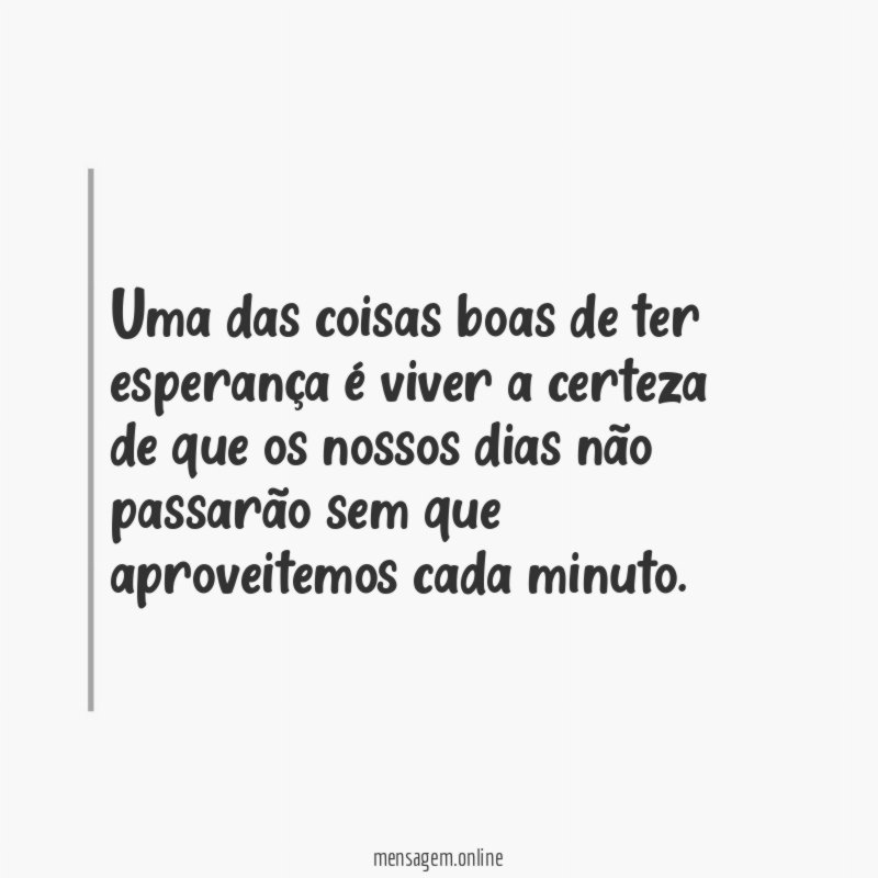 Uma das coisas boas de ter esperança é