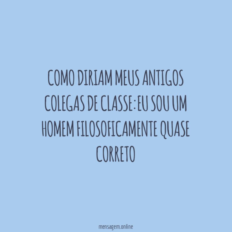 Como diriam meus antigos colegas de classe