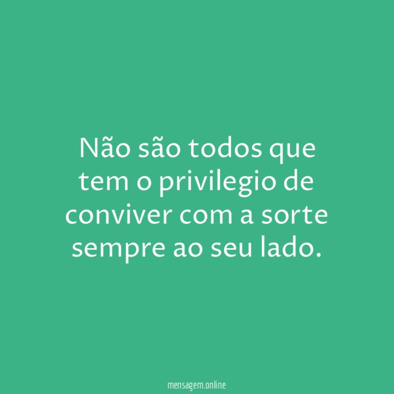 Não são todos que tem o privilegio