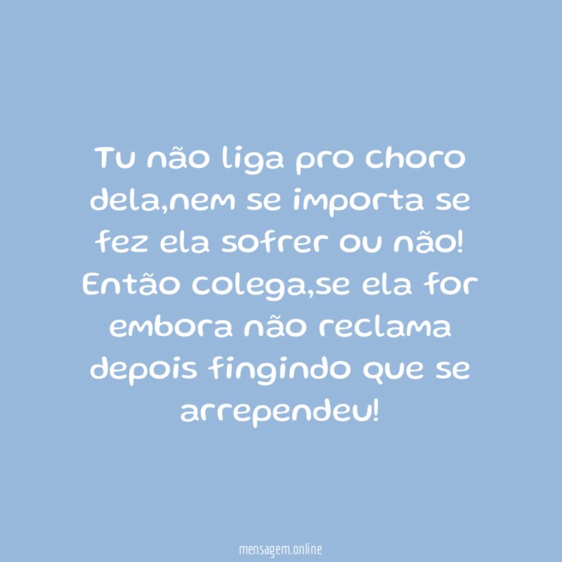 Tu não liga pro choro dela