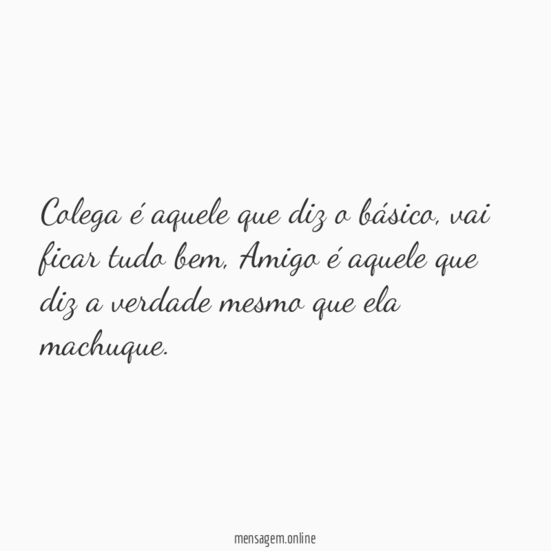 Colega é aquele que diz o básico