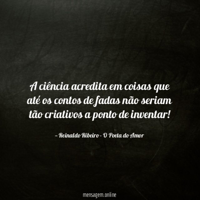 A ciência acredita em coisas que até os
