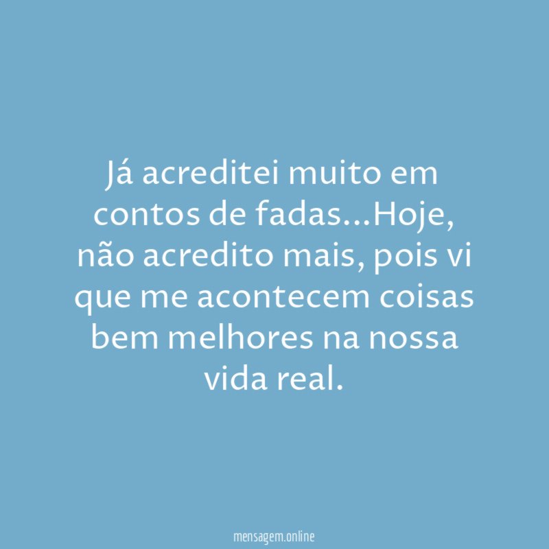 Já acreditei muito em contos de fadas