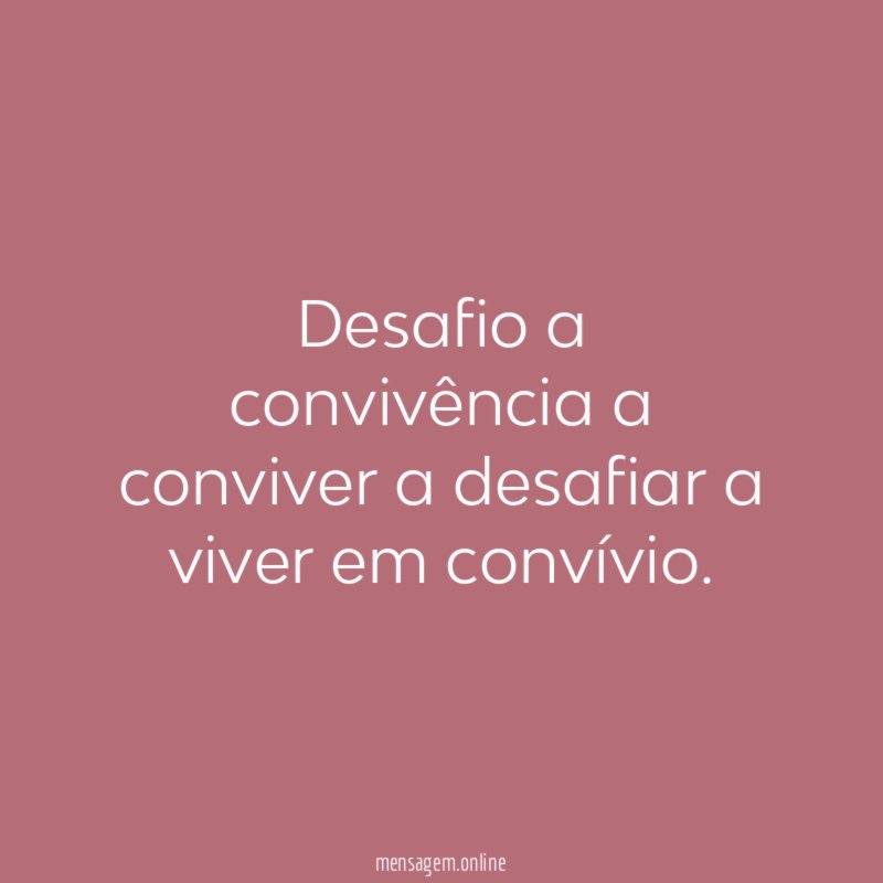 Desafio a convivência a conviver a desafiar a