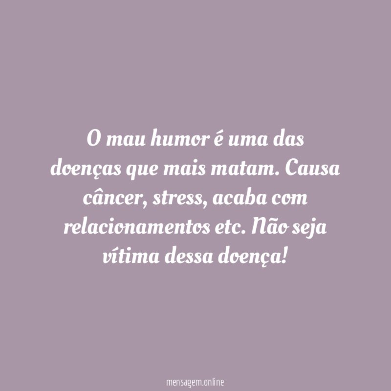 O mau humor é uma das doenças que mais matam