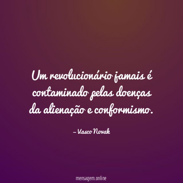 Um revolucionário jamais é contaminado pelas doenças da