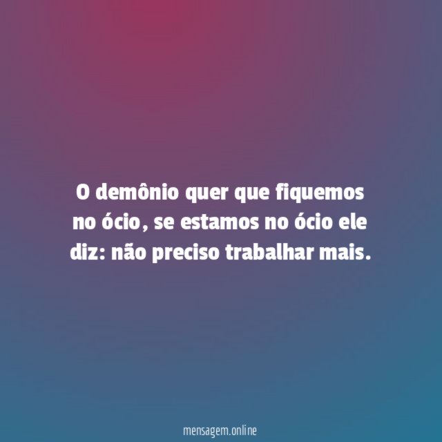 O demônio quer que fiquemos no ócio