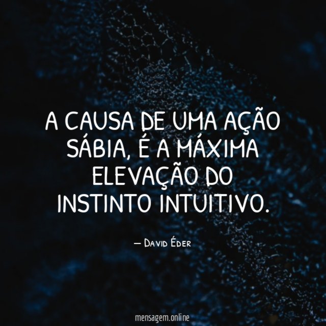 A causa de uma ação sábia