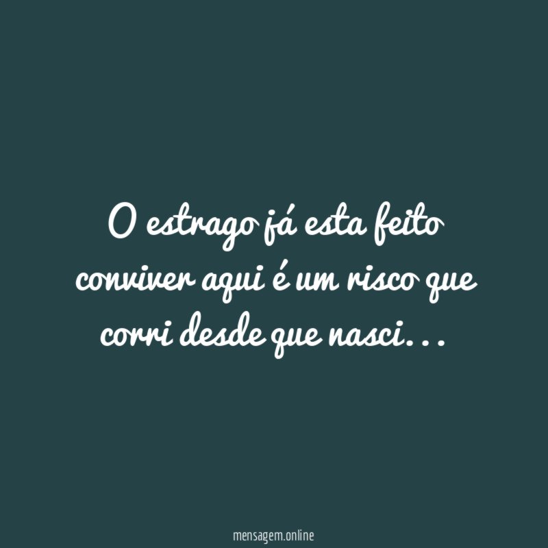 O estrago já esta feito conviver aqui é