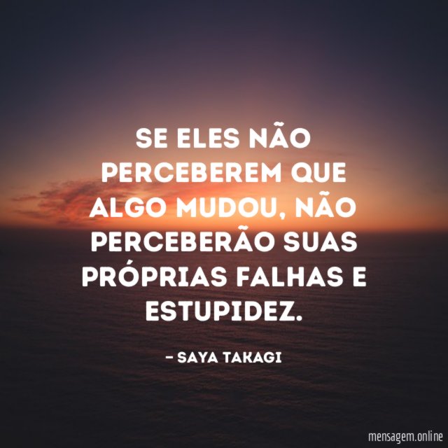 Se eles não perceberem que algo mudou
