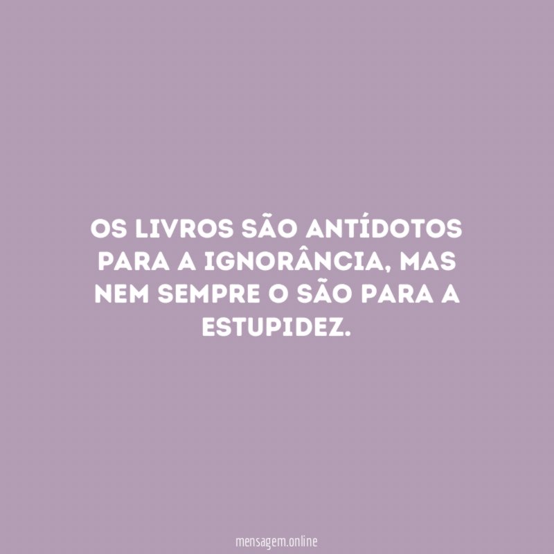 Os livros são antídotos para a ignorância