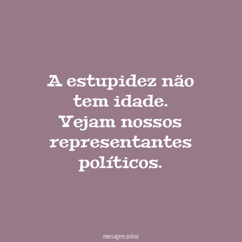 A estupidez não tem idade