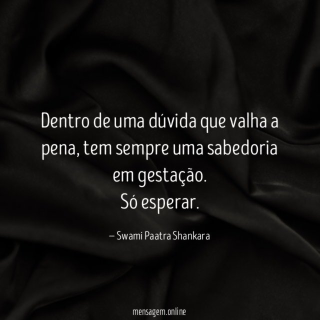 Dentro de uma dúvida que valha a pena