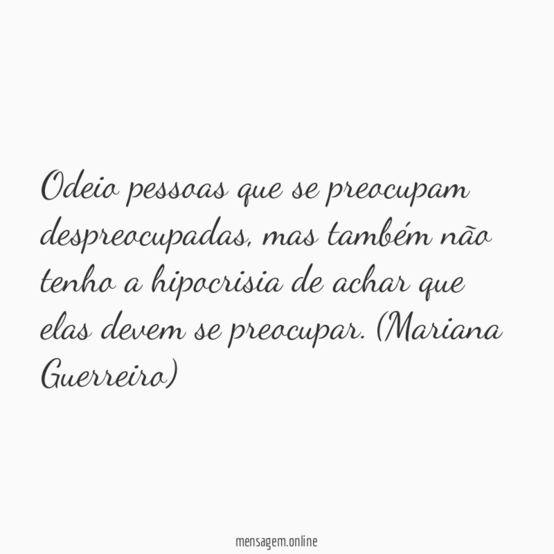 Odeio pessoas que se preocupam despreocupadas