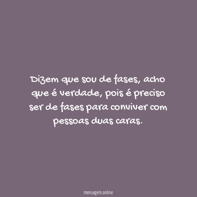 Dizem que sou de fases