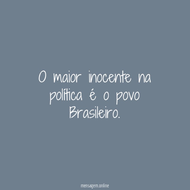 O maior inocente na política é o povo Brasileiro