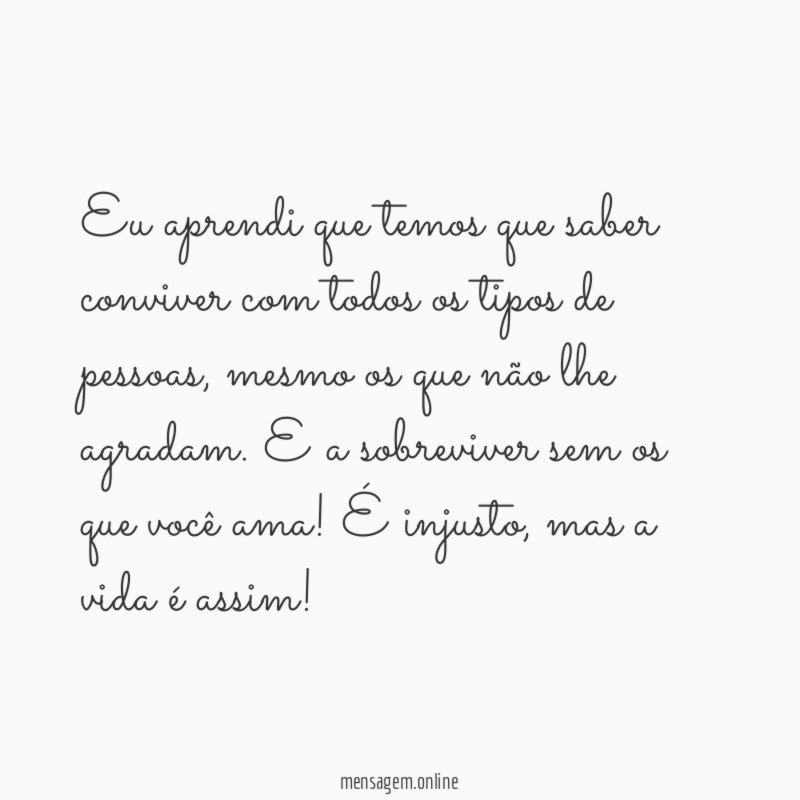 Eu aprendi que temos que saber conviver com
