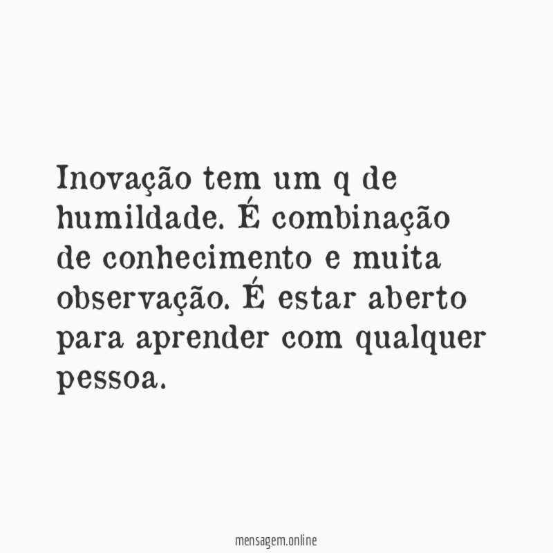 Inovação tem um q de humildade