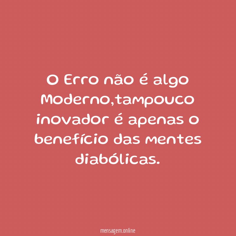 O Erro não é algo Moderno