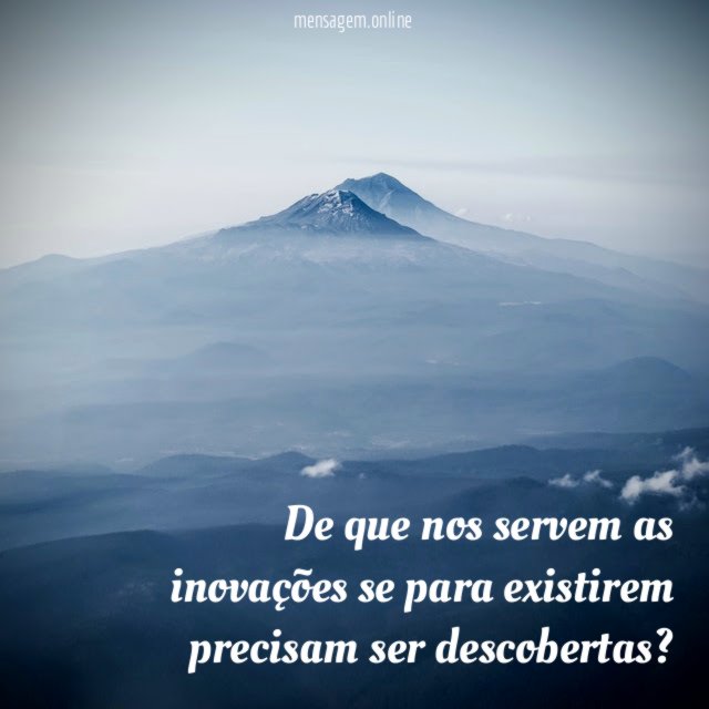 De que nos servem as inovações se para