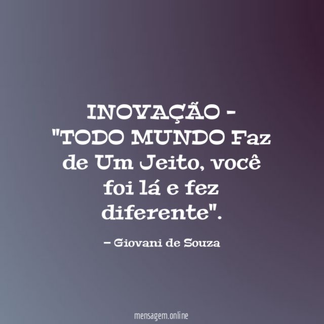 INOVAÇÃO - "TODO MUNDO Faz de Um Jeito