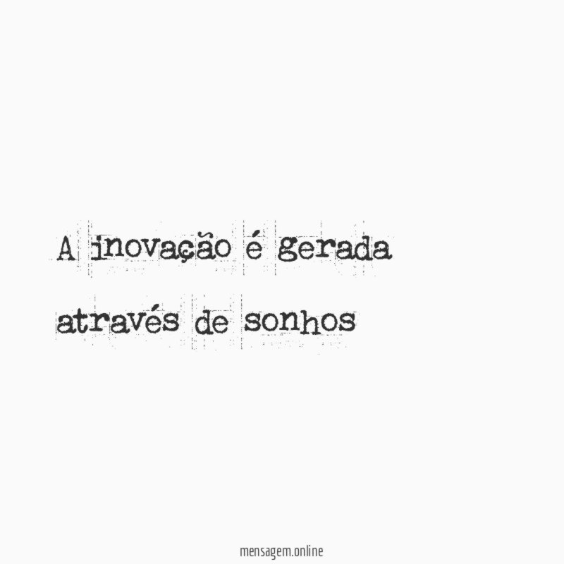 A inovação é gerada através de sonhos"