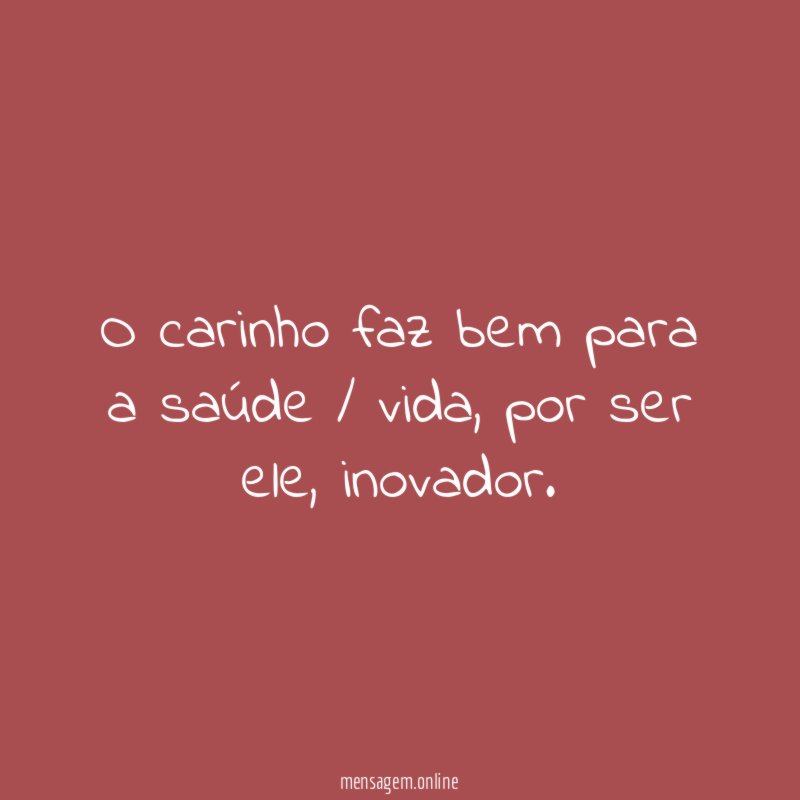 O carinho faz bem para a saúde / vida