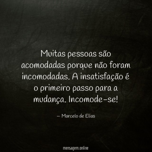 Muitas pessoas são acomodadas porque não foram incomodadas