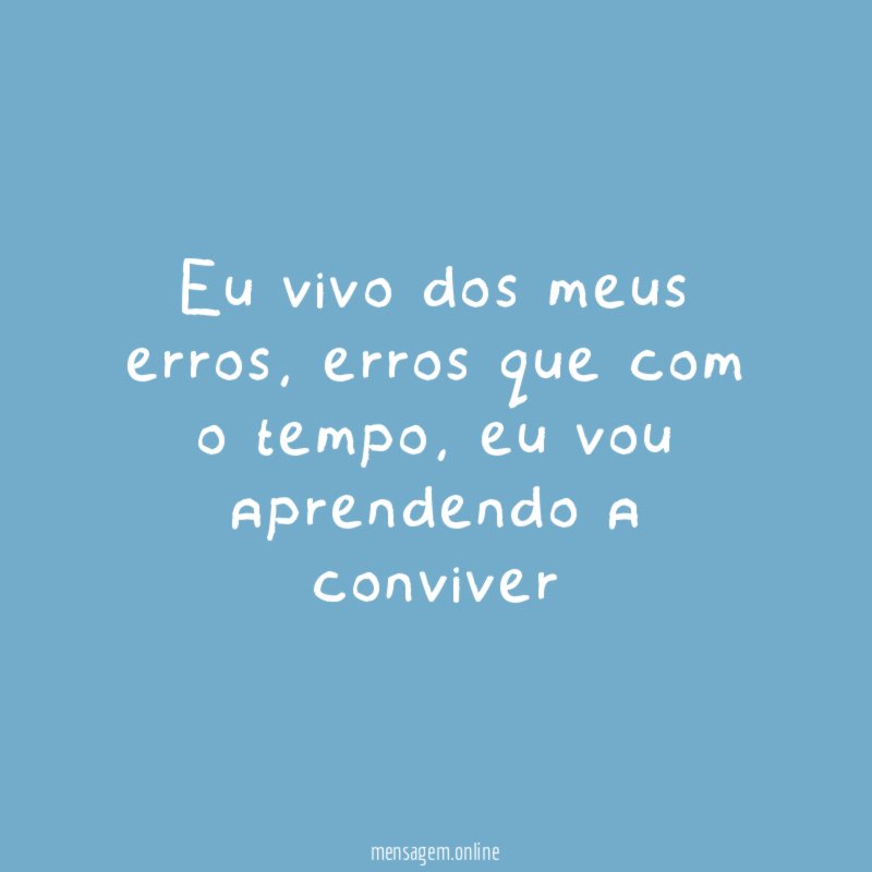 Eu vivo dos meus erros