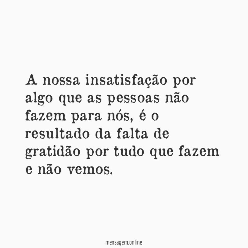 A nossa insatisfação por algo que as pessoas
