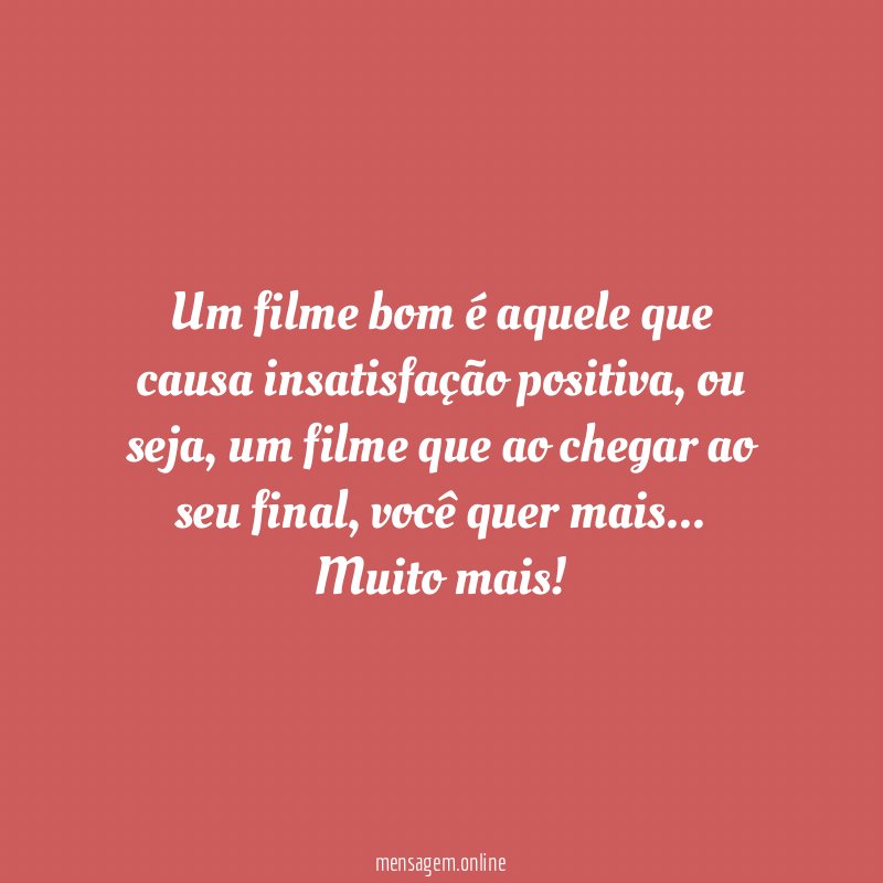Um filme bom é aquele que causa insatisfação positiva