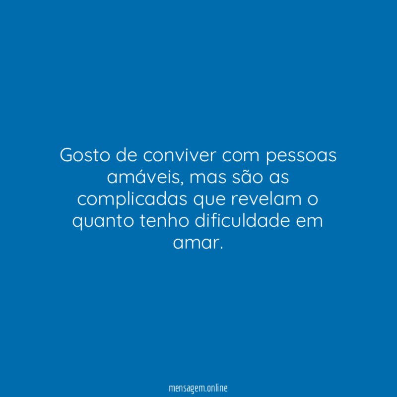 Gosto de conviver com pessoas amáveis