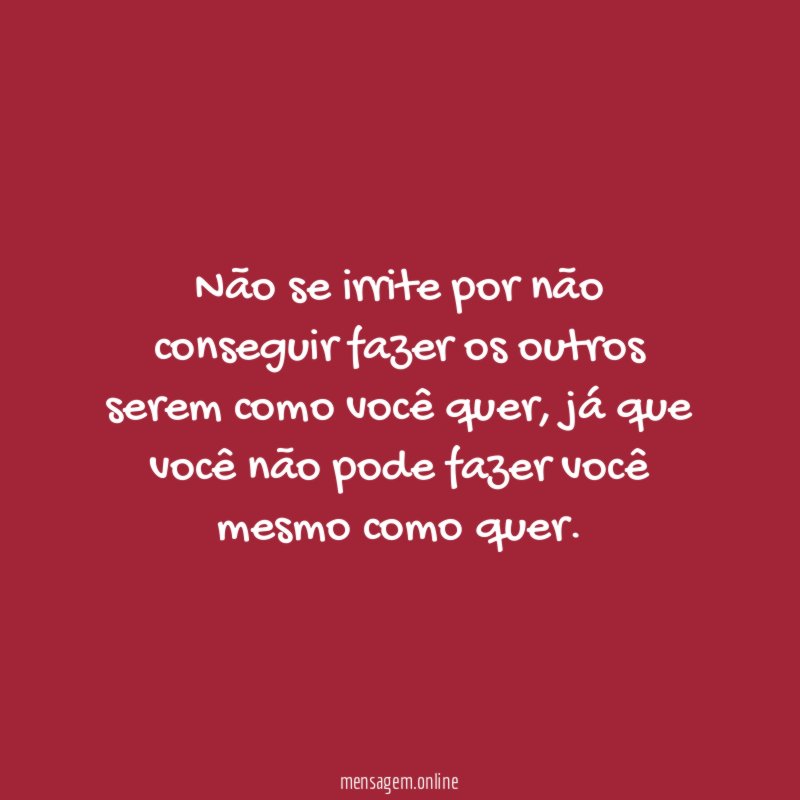 Não se irrite por não conseguir fazer os