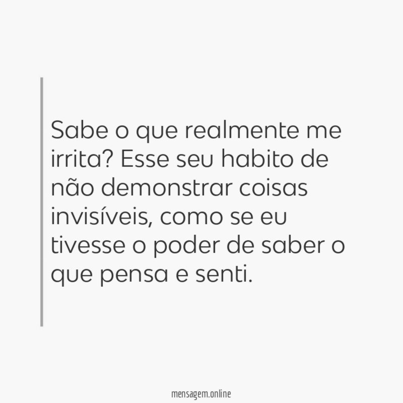 Sabe o que realmente me irrita