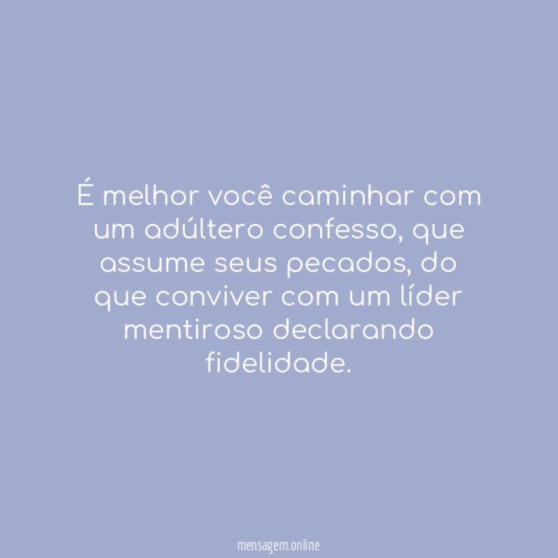 É melhor você caminhar com um adúltero confesso