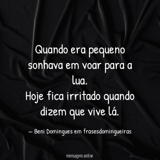 Quando era pequeno sonhava em voar para a lua