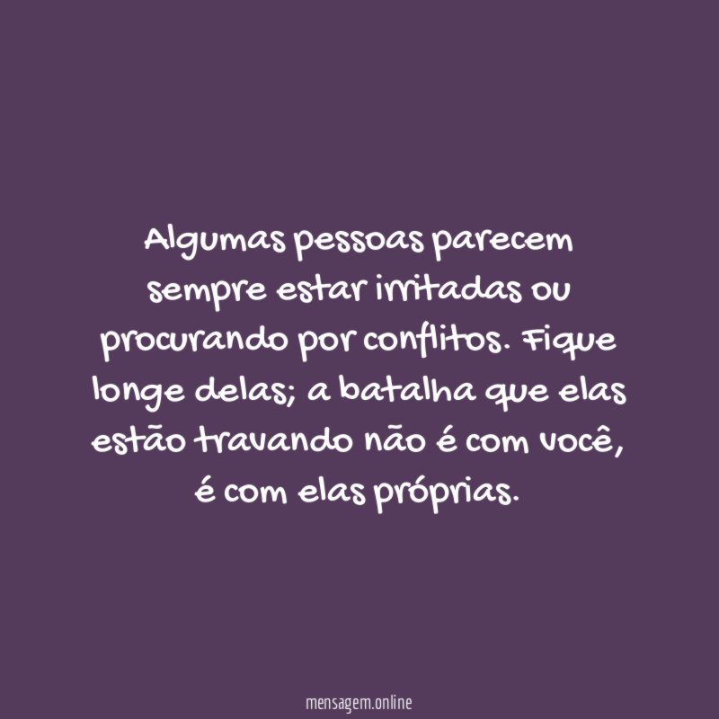Algumas pessoas parecem sempre estar irritadas ou procurando por conflitos