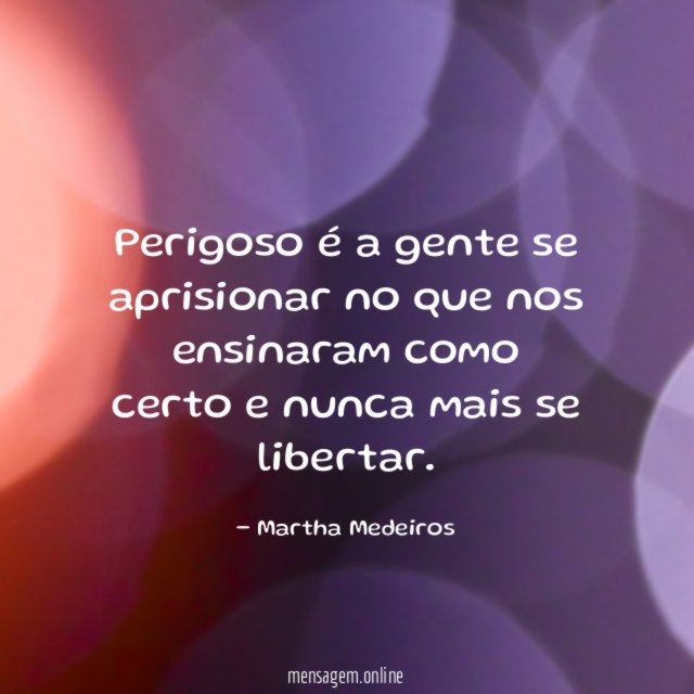 Perigoso é a gente se aprisionar no que