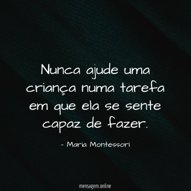 Nunca ajude uma criança numa tarefa em que