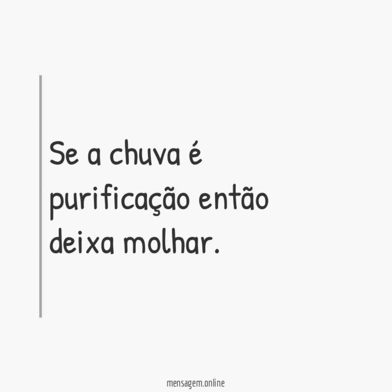 Se a chuva é purificação então deixa molhar