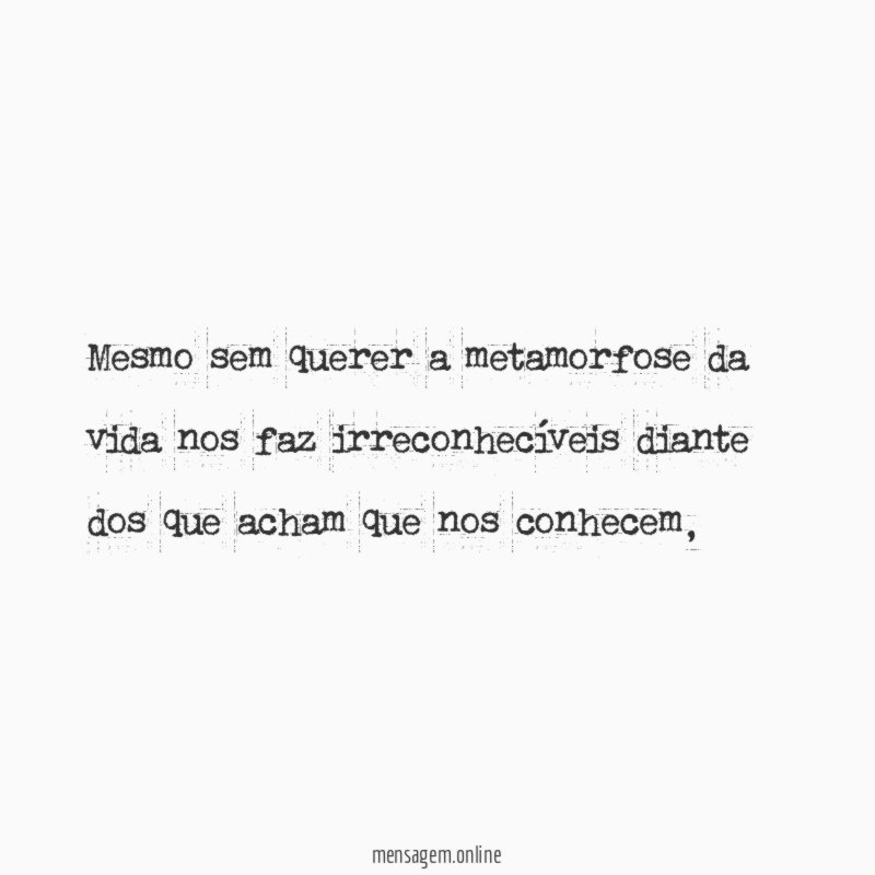 mesmo sem querer a metamorfose da vida nos