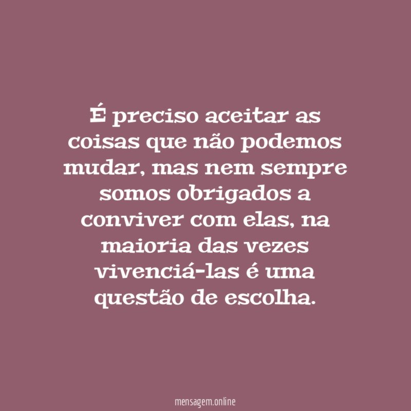 É preciso aceitar as coisas que não podemos mudar