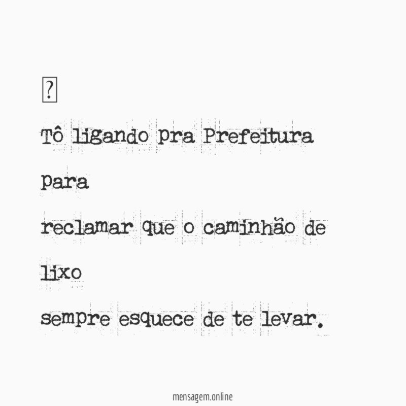  Tô ligando pra Prefeitura para reclamar que o caminhão