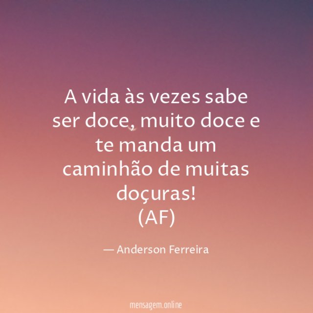 A vida às vezes sabe ser doce