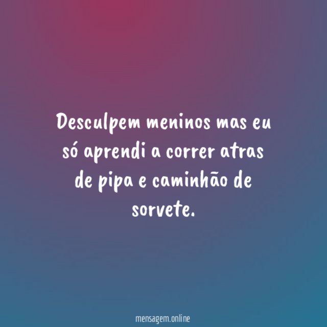 Desculpem meninos mas eu só aprendi a correr
