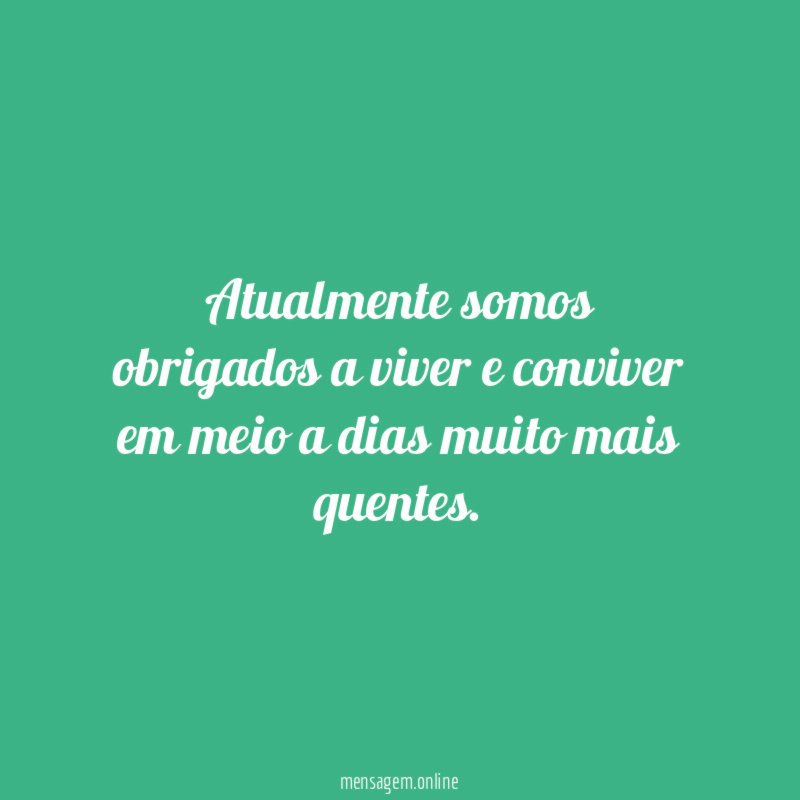Atualmente somos obrigados a viver e conviver em