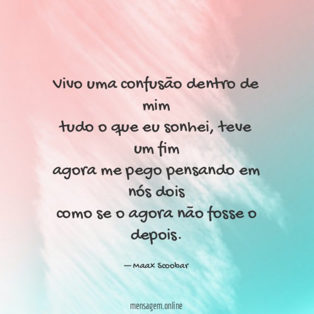 vivo uma confusão dentro de mim tudo o que eu sonhei