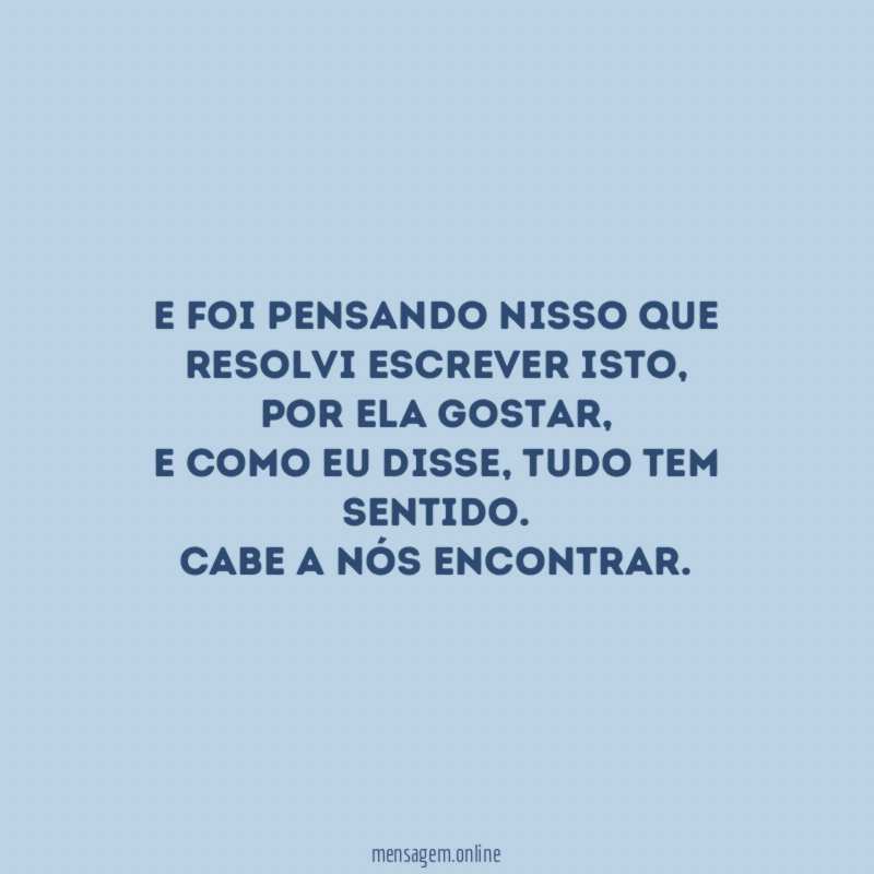 E foi pensando nisso que resolvi escrever isto